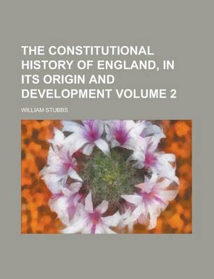 Cover of The Constitutional History of England, in Its Origin and Development Volume 2