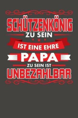Cover of Schutzenkoenig Zu Sein Ist Eine Ehre - Papa Zu Sein Ist Unbezahlbar