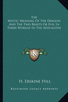 Book cover for The Mystic Meaning of the Dragon and the Two Beasts or Evil in Three Worlds in the Apocalypse