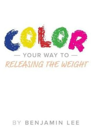 Cover of Color Your Way Through Releasing The Weight