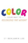 Book cover for Color Your Way Through Releasing The Weight