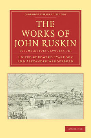 Cover of The Works of John Ruskin 2 Part Set: Volume 27, Fors Clavigera I-III