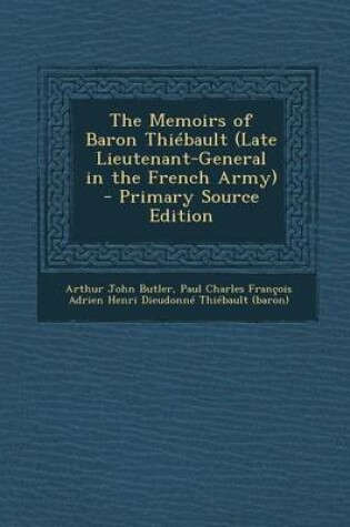 Cover of The Memoirs of Baron Thiebault (Late Lieutenant-General in the French Army)