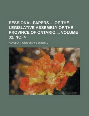 Book cover for Sessional Papers of the Legislative Assembly of the Province of Ontario Volume 32, No. 4