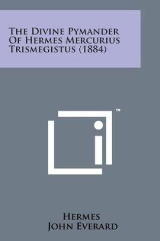 Cover of The Divine Pymander of Hermes Mercurius Trismegistus (1884)