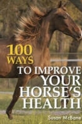 Cover of 100 Ways to Improve Your Horses Health