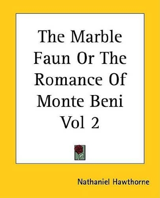 Book cover for The Marble Faun or the Romance of Monte Beni Vol 2
