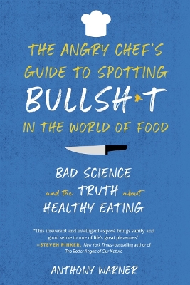 The Angry Chef's Guide to Spotting Bullsh*t in the World of Food by Anthony Warner