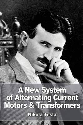 Book cover for A New System of Alternate Current Motors and Transformers