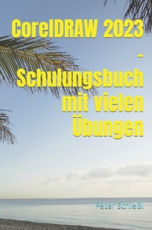 Cover of CorelDRAW 2023 - Schulungsbuch mit vielen Übungen