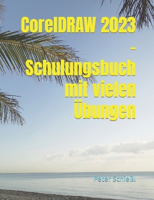 Book cover for CorelDRAW 2023 - Schulungsbuch mit vielen Übungen