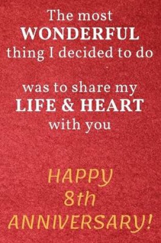 Cover of The most Wonderful thing I decided to do was to share my Life & Heart with you Happy 8th Anniversary