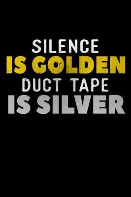 Book cover for Silence Is Golden Duct Tape Is Silver