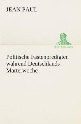 Book cover for Politische Fastenpredigten während Deutschlands Marterwoche