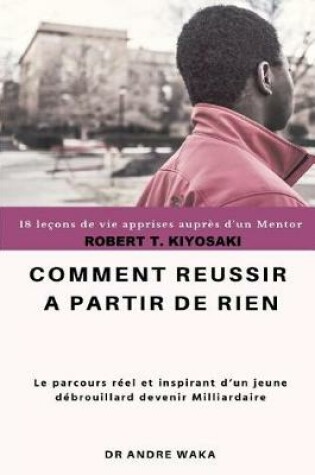 Cover of Robert T. Kiyosaki Comment Réussir À Partir de Rien