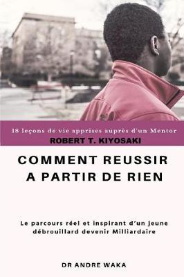 Book cover for Robert T. Kiyosaki Comment Réussir À Partir de Rien