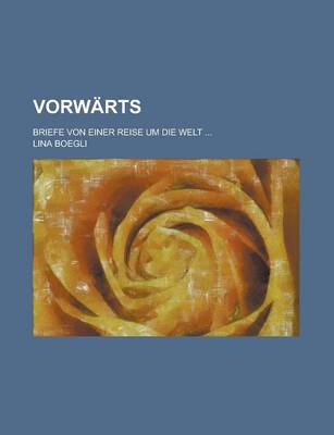 Book cover for Vorwarts; Briefe Von Einer Reise Um Die Welt ...