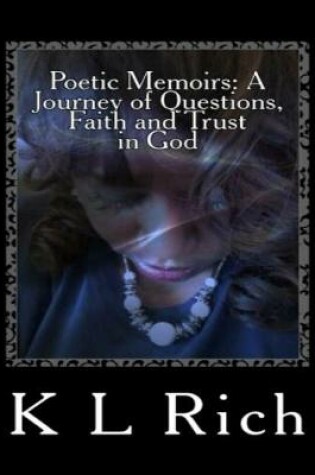 Cover of Poetic Memoirs: A Journey of Questions, Faith and Trust In God
