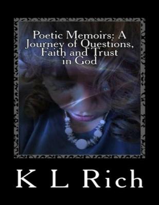 Book cover for Poetic Memoirs: A Journey of Questions, Faith and Trust In God