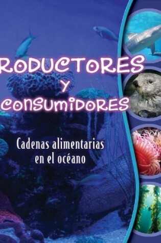 Cover of Productores Y Consumidores: Cadenas Alimentarias En El Oc�ano