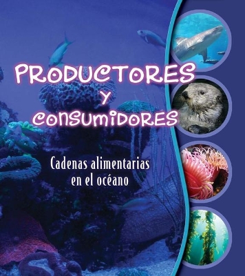 Cover of Productores Y Consumidores: Cadenas Alimentarias En El Oc�ano