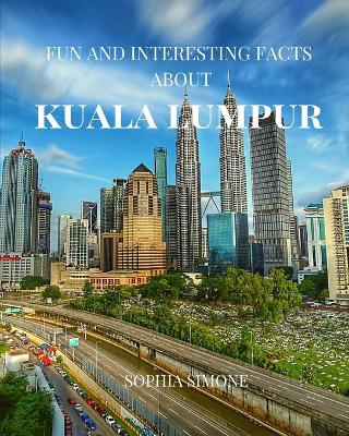 Book cover for Fun and Interesting Facts about Kuala Lumpur