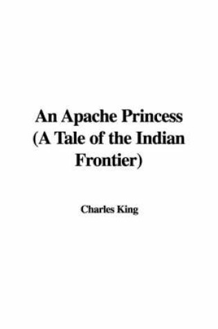 Cover of An Apache Princess (a Tale of the Indian Frontier)