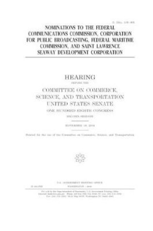 Cover of Nominations to the Federal Communications Commission, Corporation for Public Broadcasting, Federal Maritime Commission, and Saint Lawrence Seaway Development Corporation