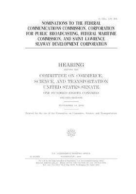 Book cover for Nominations to the Federal Communications Commission, Corporation for Public Broadcasting, Federal Maritime Commission, and Saint Lawrence Seaway Development Corporation