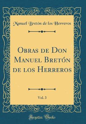 Book cover for Obras de Don Manuel Bretón de los Herreros, Vol. 3 (Classic Reprint)