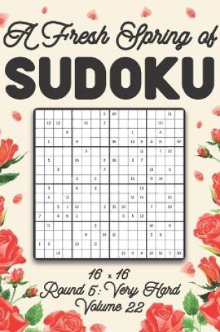 Cover of A Fresh Spring of Sudoku 16 x 16 Round 5