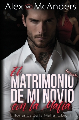 Book cover for El Matrimonio Forzado de mi Novio con la Mafia