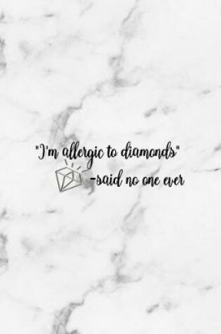 Cover of "I'm Allergic To Diamonds" -Said No One Ever