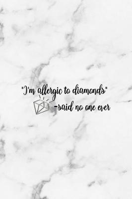 Book cover for "I'm Allergic To Diamonds" -Said No One Ever