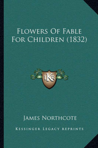 Cover of Flowers of Fable for Children (1832) Flowers of Fable for Children (1832)