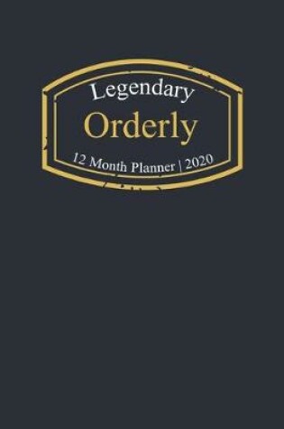 Cover of Legendary Orderly, 12 Month Planner 2020