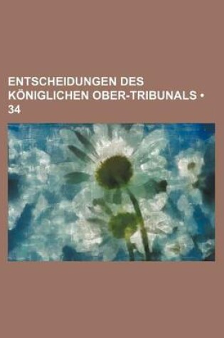 Cover of Entscheidungen Des Koniglichen Ober-Tribunals (34)