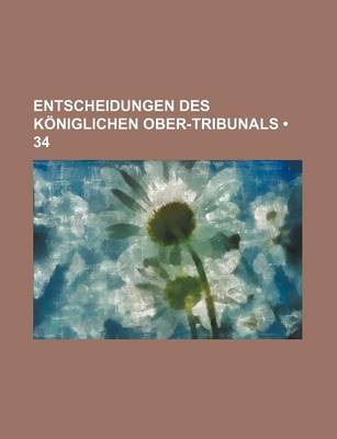 Book cover for Entscheidungen Des Koniglichen Ober-Tribunals (34)