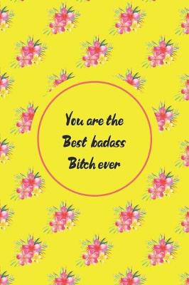 Book cover for You Are The Best Badass Bitch Ever