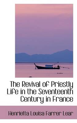 Book cover for The Revival of Priestly Life in the Seventeenth Century in France