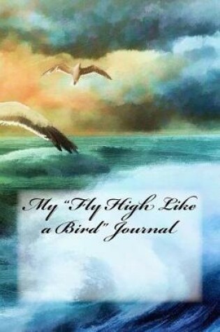 Cover of My "Fly High Like a Bird" Journal