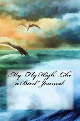 Book cover for My "Fly High Like a Bird" Journal