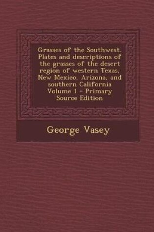 Cover of Grasses of the Southwest. Plates and Descriptions of the Grasses of the Desert Region of Western Texas, New Mexico, Arizona, and Southern California V