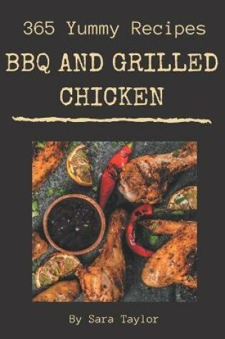 Cover of 365 Yummy BBQ and Grilled Chicken Recipes