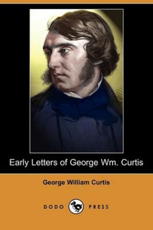Cover of Early Letters of George Wm. Curtis (Dodo Press)