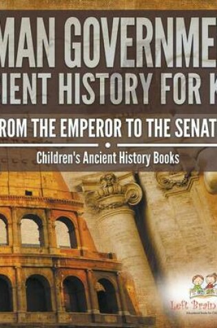 Cover of Roman Government! Ancient History for Kids