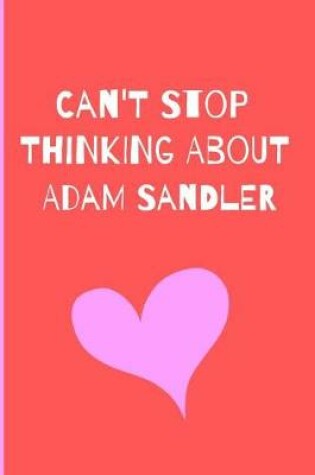 Cover of Can't Stop Thinking About Adam Sandler