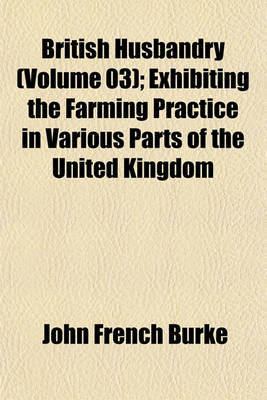 Book cover for British Husbandry (Volume 03); Exhibiting the Farming Practice in Various Parts of the United Kingdom