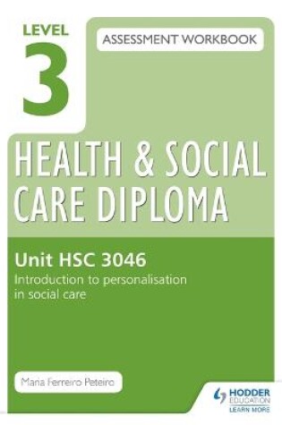 Cover of Level 3 Health & Social Care Diploma HSC 3046 Assessment Workbook: Introduction to personalisation in health and social care