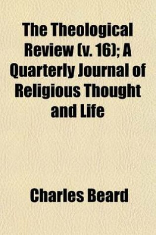 Cover of The Theological Review (Volume 16); A Quarterly Journal of Religious Thought and Life